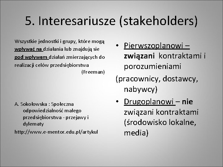 5. Interesariusze (stakeholders) Wszystkie jednostki i grupy, które mogą wpływać na działania lub znajdują