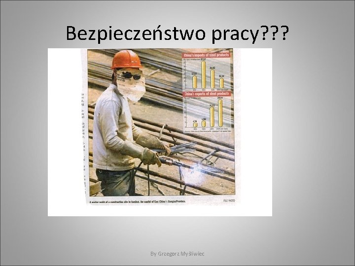 Bezpieczeństwo pracy? ? ? By Grzegorz Myśliwiec 