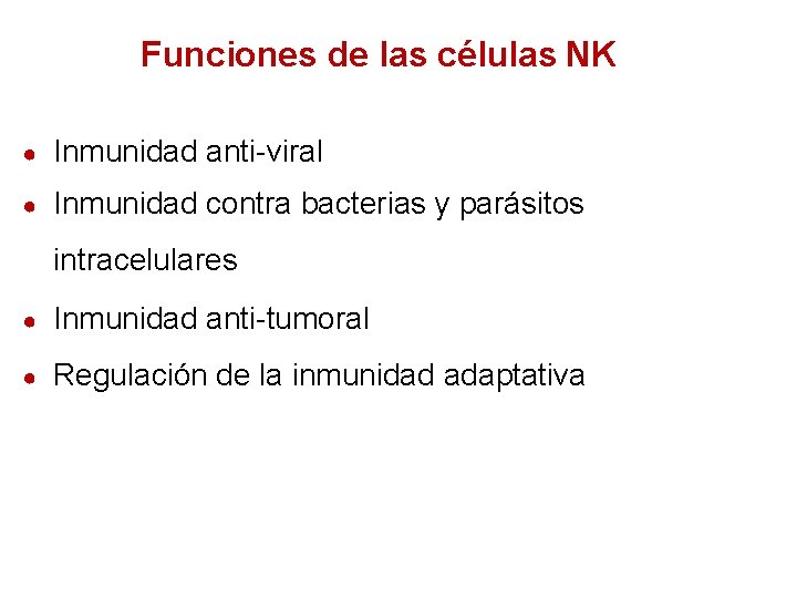 Funciones de las células NK ● Inmunidad anti-viral ● Inmunidad contra bacterias y parásitos