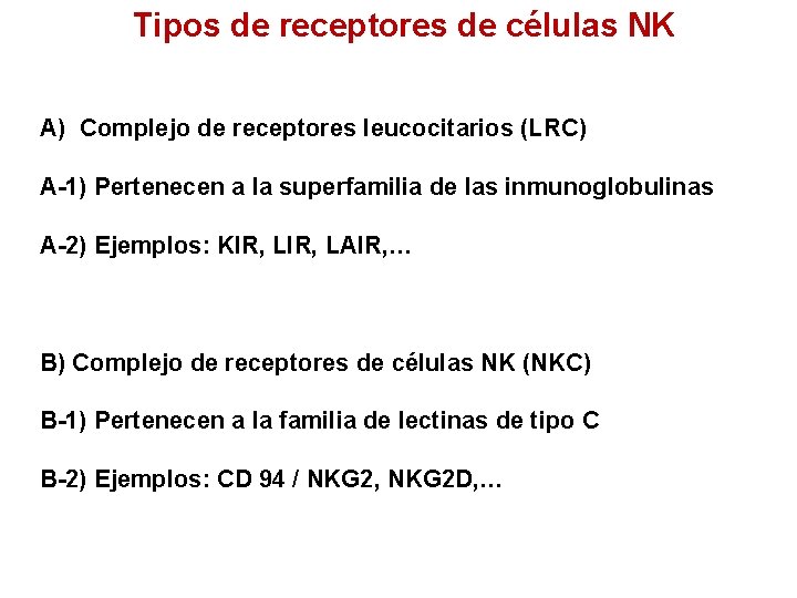 Tipos de receptores de células NK A) Complejo de receptores leucocitarios (LRC) A-1) Pertenecen