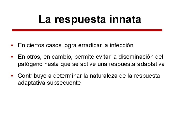 La respuesta innata • En ciertos casos logra erradicar la infección • En otros,