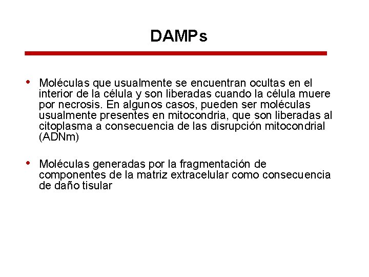 DAMPs • Moléculas que usualmente se encuentran ocultas en el interior de la célula DAMPs • Moléculas que usualmente se encuentran ocultas en el interior de la célula