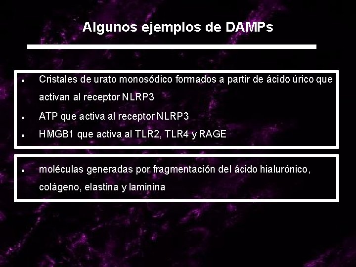 Algunos ejemplos de DAMPs ● Cristales de urato monosódico formados a partir de ácido