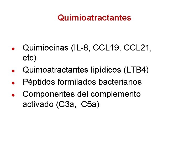 Quimioatractantes ● ● Quimiocinas (IL-8, CCL 19, CCL 21, etc) Quimoatractantes lipídicos (LTB 4)