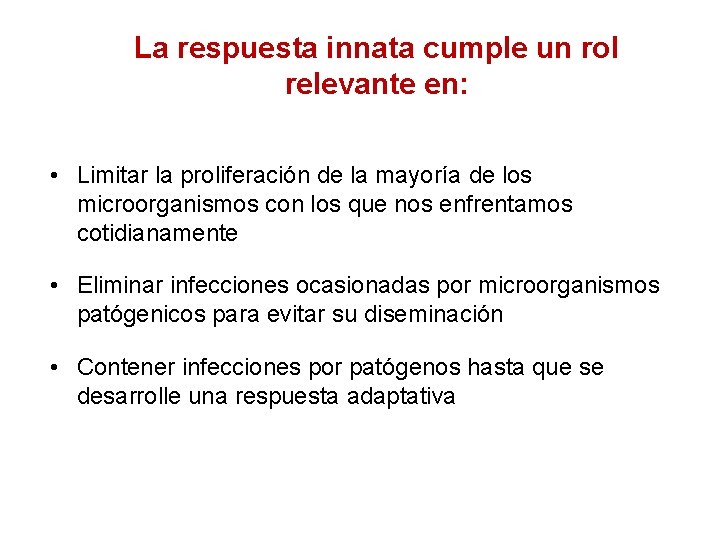 La respuesta innata cumple un rol relevante en: • Limitar la proliferación de la