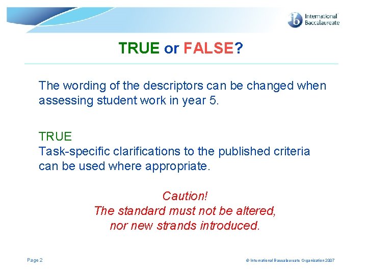 TRUE or FALSE? The wording of the descriptors can be changed when assessing student