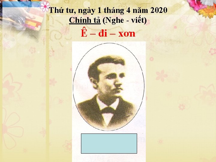 Thứ tư, ngày 1 tháng 4 năm 2020 Chính tả (Nghe - viết) Ê