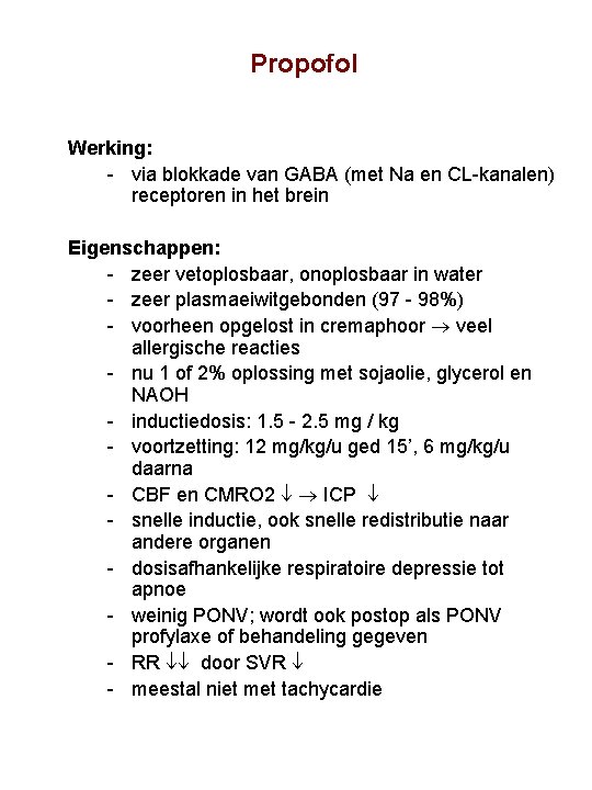 Propofol Werking: via blokkade van GABA (met Na en CL kanalen) receptoren in het