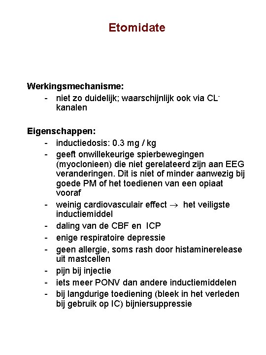 Etomidate Werkingsmechanisme: niet zo duidelijk; waarschijnlijk ook via CL kanalen Eigenschappen: inductiedosis: 0. 3