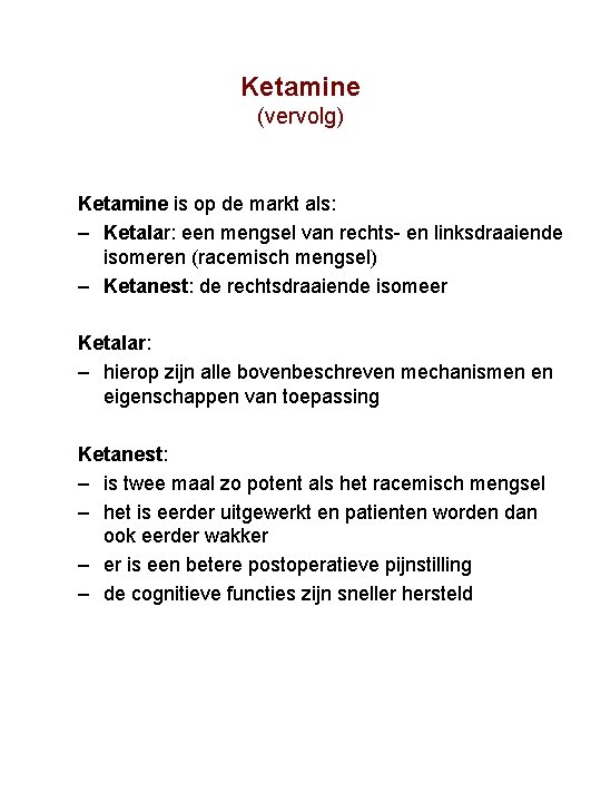 Ketamine (vervolg) Ketamine is op de markt als: – Ketalar: een mengsel van rechts