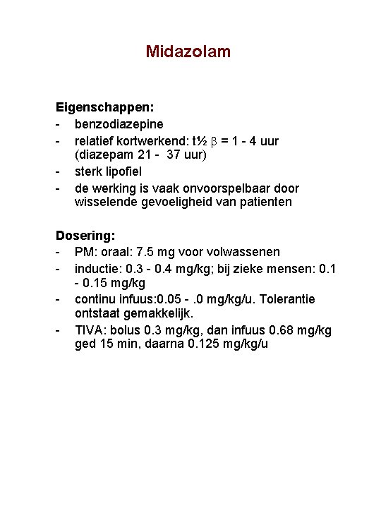 Midazolam Eigenschappen: benzodiazepine relatief kortwerkend: t½ = 1 4 uur (diazepam 21 37 uur)