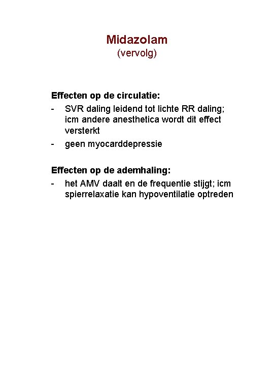 Midazolam (vervolg) Effecten op de circulatie: SVR daling leidend tot lichte RR daling; icm