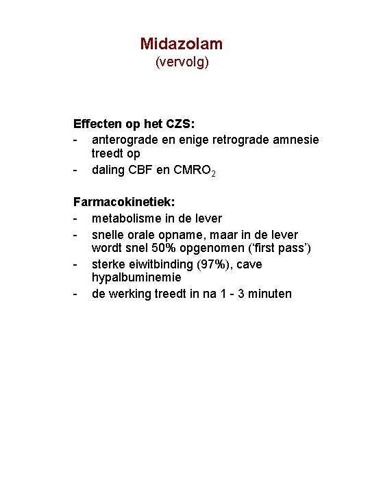 Midazolam (vervolg) Effecten op het CZS: anterograde en enige retrograde amnesie treedt op daling