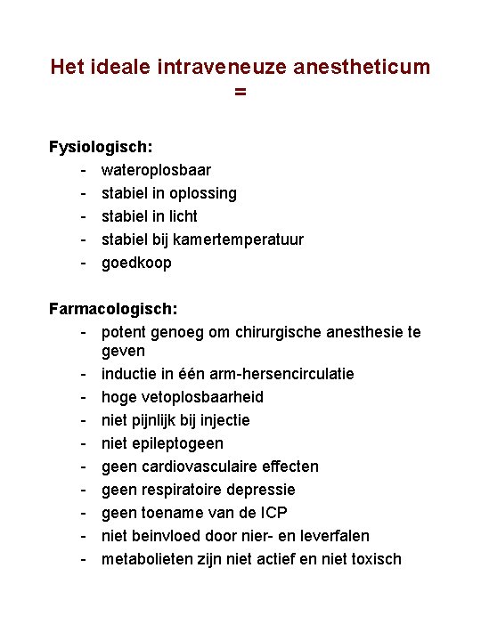 Het ideale intraveneuze anestheticum = Fysiologisch: wateroplosbaar stabiel in oplossing stabiel in licht stabiel