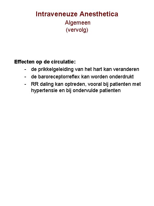 Intraveneuze Anesthetica Algemeen (vervolg) Effecten op de circulatie: de prikkelgeleiding van het hart kan