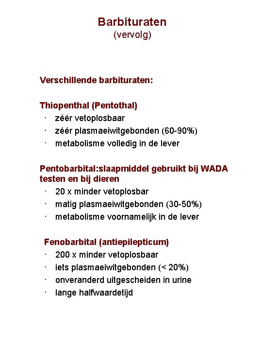 Barbituraten (vervolg) Verschillende barbituraten: Thiopenthal (Pentothal) · zéér vetoplosbaar · zéér plasmaeiwitgebonden (60 90%)