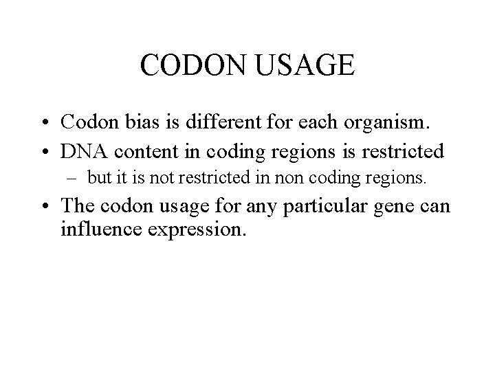 CODON USAGE • Codon bias is different for each organism. • DNA content in