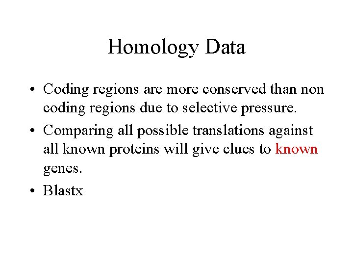 Homology Data • Coding regions are more conserved than non coding regions due to