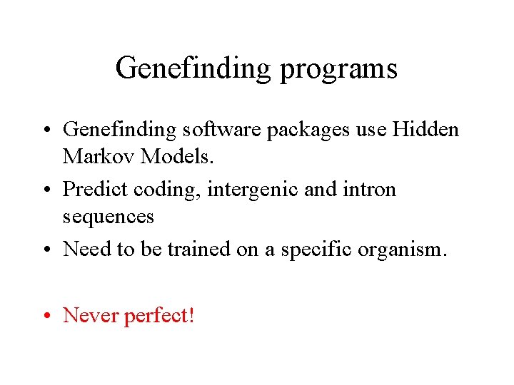 Genefinding programs • Genefinding software packages use Hidden Markov Models. • Predict coding, intergenic