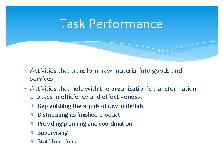 Task Performance Activities that transform raw material into goods and services Activities that help