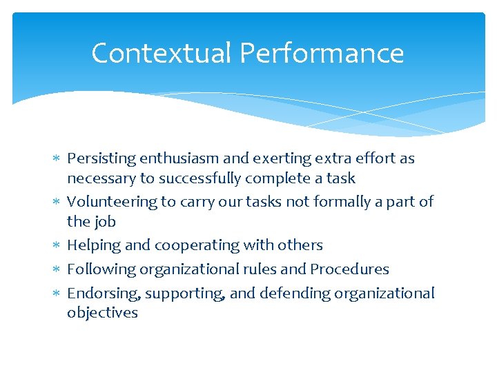 Contextual Performance Persisting enthusiasm and exerting extra effort as necessary to successfully complete a