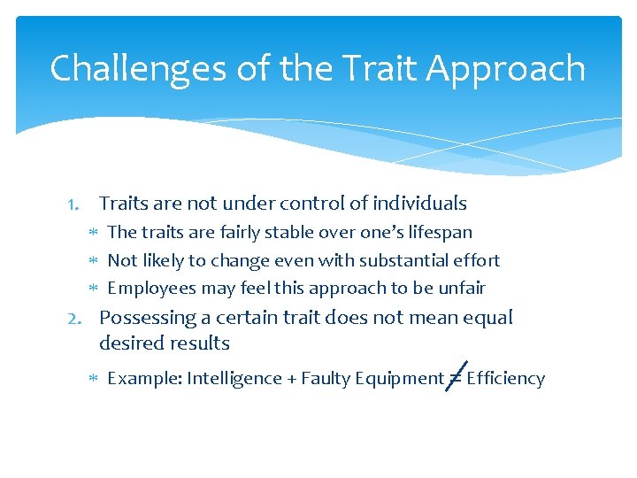 Challenges of the Trait Approach 1. Traits are not under control of individuals The