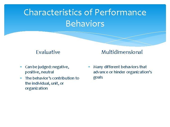 Characteristics of Performance Behaviors Evaluative Can be judged: negative, positive, neutral The behavior’s contribution