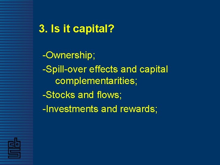 3. Is it capital? -Ownership; -Spill-over effects and capital complementarities; -Stocks and flows; -Investments