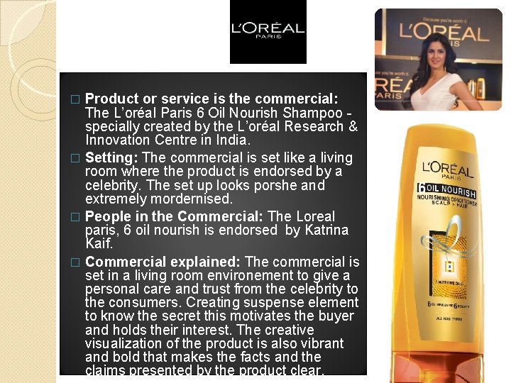 Product or service is the commercial: The L’oréal Paris 6 Oil Nourish Shampoo -
