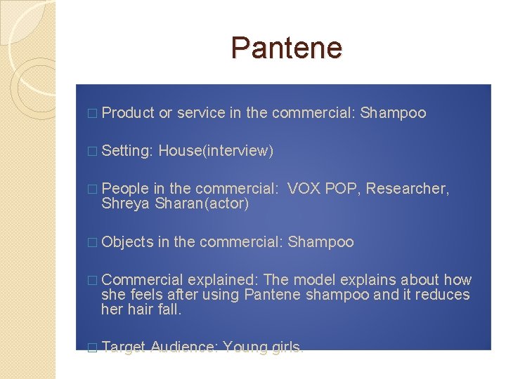 Pantene � Product or service in the commercial: Shampoo � Setting: House(interview) � People