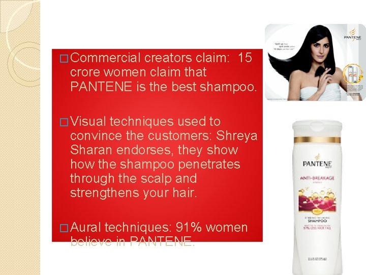 � Commercial creators claim: 15 crore women claim that PANTENE is the best shampoo.