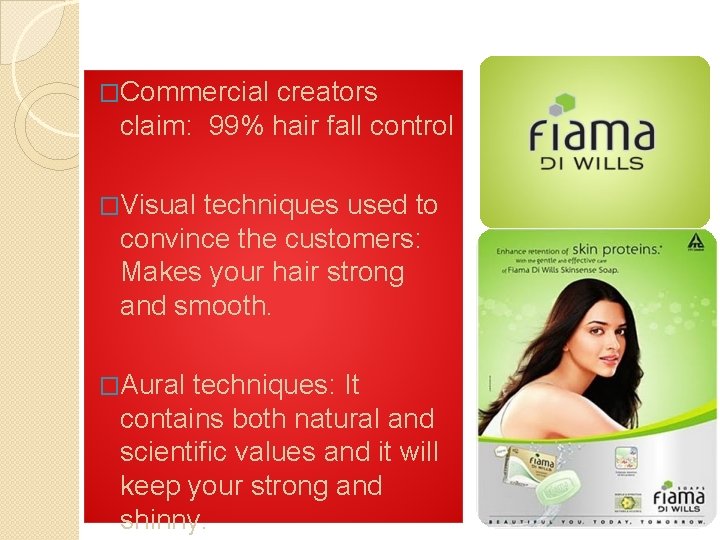 �Commercial creators claim: 99% hair fall control �Visual techniques used to convince the customers: