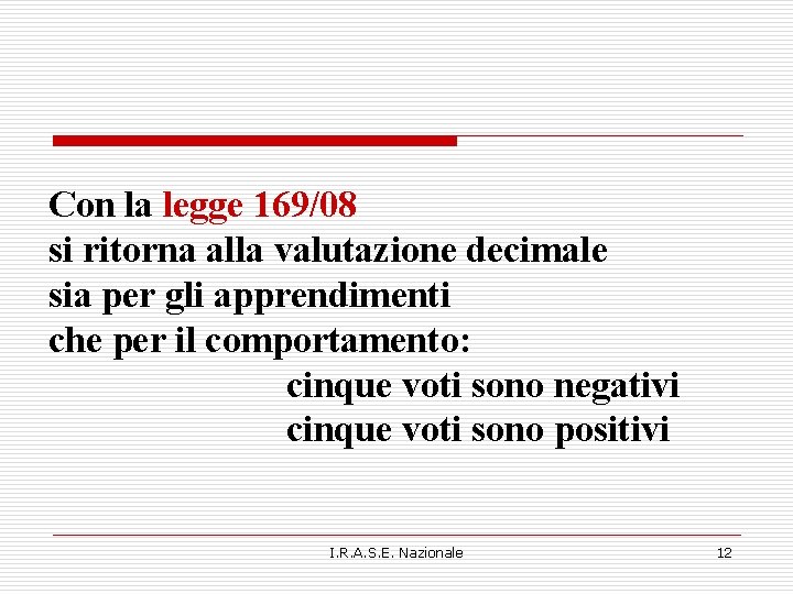 Con la legge 169/08 si ritorna alla valutazione decimale sia per gli apprendimenti che Con la legge 169/08 si ritorna alla valutazione decimale sia per gli apprendimenti che