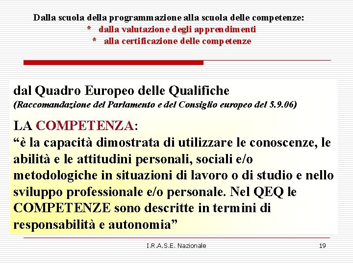 Dalla scuola della programmazione alla scuola delle competenze: * dalla valutazione degli apprendimenti * Dalla scuola della programmazione alla scuola delle competenze: * dalla valutazione degli apprendimenti *