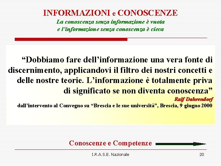 INFORMAZIONI e CONOSCENZE La conoscenza senza informazione è vuota e l’informazione senza conoscenza è INFORMAZIONI e CONOSCENZE La conoscenza senza informazione è vuota e l’informazione senza conoscenza è