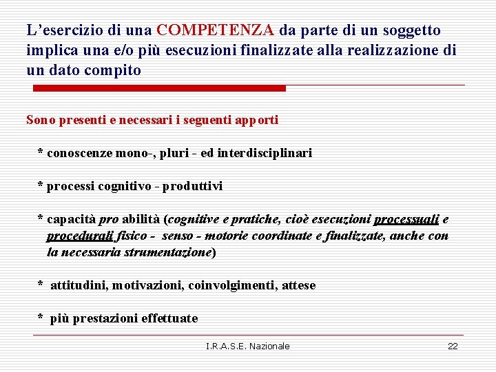 L’esercizio di una COMPETENZA da parte di un soggetto implica una e/o più esecuzioni L’esercizio di una COMPETENZA da parte di un soggetto implica una e/o più esecuzioni