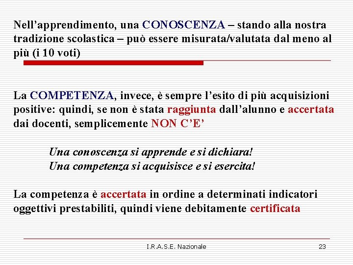 Nell’apprendimento, una CONOSCENZA – stando alla nostra tradizione scolastica – può essere misurata/valutata dal Nell’apprendimento, una CONOSCENZA – stando alla nostra tradizione scolastica – può essere misurata/valutata dal