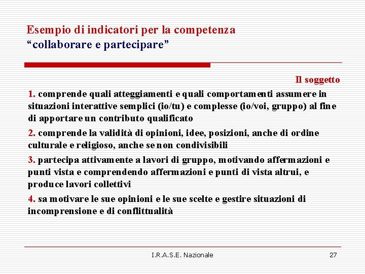 Esempio di indicatori per la competenza “collaborare e partecipare” Il soggetto 1. comprende quali Esempio di indicatori per la competenza “collaborare e partecipare” Il soggetto 1. comprende quali