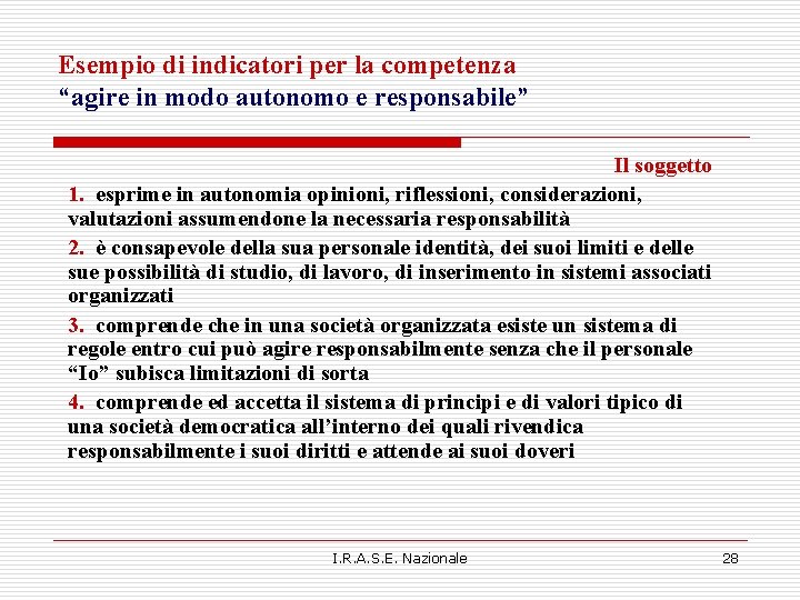Esempio di indicatori per la competenza “agire in modo autonomo e responsabile” Il soggetto Esempio di indicatori per la competenza “agire in modo autonomo e responsabile” Il soggetto
