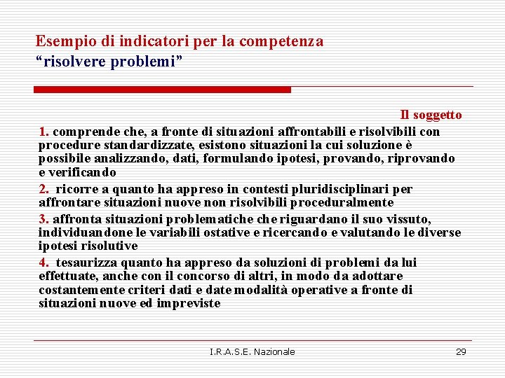 Esempio di indicatori per la competenza “risolvere problemi” Il soggetto 1. comprende che, a Esempio di indicatori per la competenza “risolvere problemi” Il soggetto 1. comprende che, a