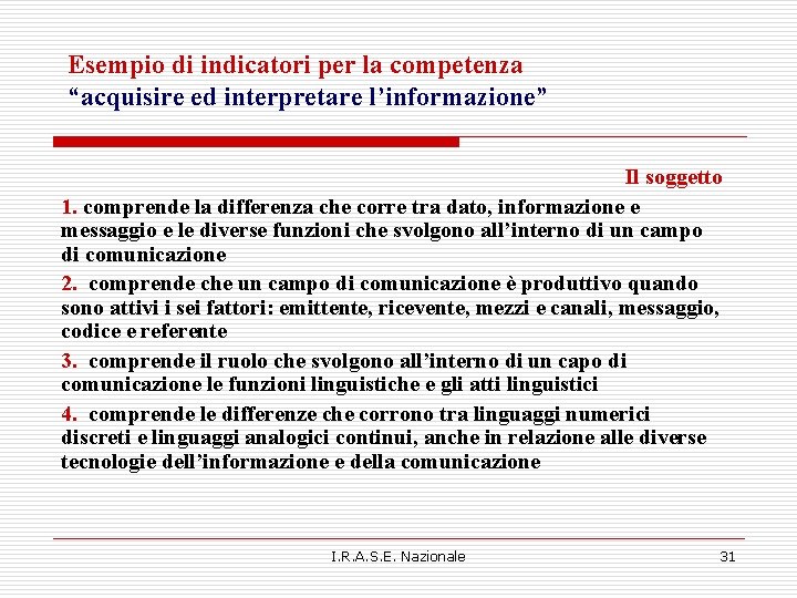 Esempio di indicatori per la competenza “acquisire ed interpretare l’informazione” Il soggetto 1. comprende Esempio di indicatori per la competenza “acquisire ed interpretare l’informazione” Il soggetto 1. comprende