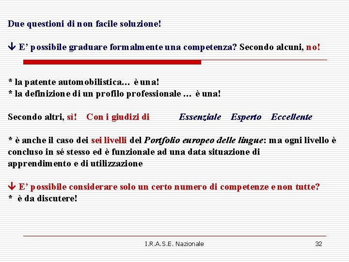 Due questioni di non facile soluzione! E’ possibile graduare formalmente una competenza? Secondo alcuni, Due questioni di non facile soluzione! E’ possibile graduare formalmente una competenza? Secondo alcuni,