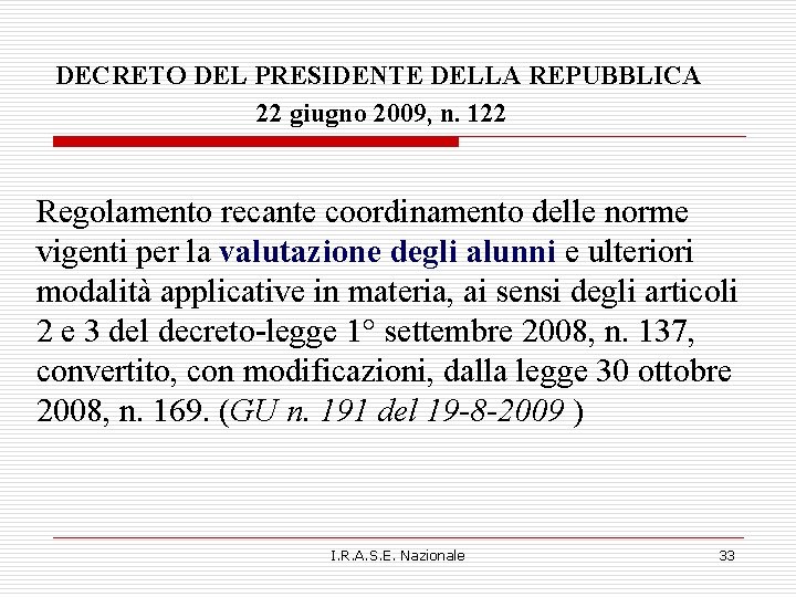 DECRETO DEL PRESIDENTE DELLA REPUBBLICA 22 giugno 2009, n. 122 Regolamento recante coordinamento delle DECRETO DEL PRESIDENTE DELLA REPUBBLICA 22 giugno 2009, n. 122 Regolamento recante coordinamento delle