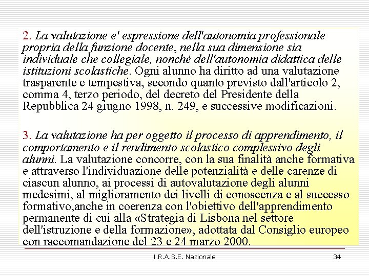 2. La valutazione e' espressione dell'autonomia professionale propria della funzione docente, nella sua dimensione 2. La valutazione e' espressione dell'autonomia professionale propria della funzione docente, nella sua dimensione