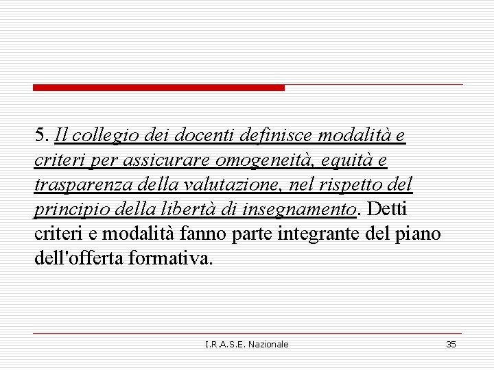 5. Il collegio dei docenti definisce modalità e criteri per assicurare omogeneità, equità e 5. Il collegio dei docenti definisce modalità e criteri per assicurare omogeneità, equità e