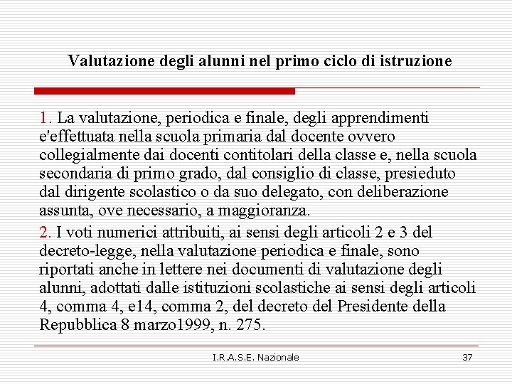 Valutazione degli alunni nel primo ciclo di istruzione 1. La valutazione, periodica e finale, Valutazione degli alunni nel primo ciclo di istruzione 1. La valutazione, periodica e finale,