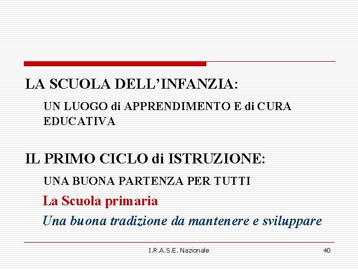 LA SCUOLA DELL’INFANZIA: UN LUOGO di APPRENDIMENTO E di CURA EDUCATIVA IL PRIMO CICLO LA SCUOLA DELL’INFANZIA: UN LUOGO di APPRENDIMENTO E di CURA EDUCATIVA IL PRIMO CICLO