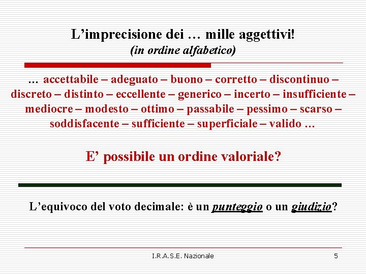 L’imprecisione dei … mille aggettivi! (in ordine alfabetico) … accettabile – adeguato – buono L’imprecisione dei … mille aggettivi! (in ordine alfabetico) … accettabile – adeguato – buono