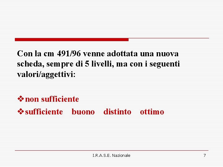 Con la cm 491/96 venne adottata una nuova scheda, sempre di 5 livelli, ma Con la cm 491/96 venne adottata una nuova scheda, sempre di 5 livelli, ma