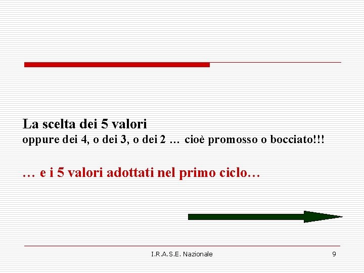 La scelta dei 5 valori oppure dei 4, o dei 3, o dei 2 La scelta dei 5 valori oppure dei 4, o dei 3, o dei 2